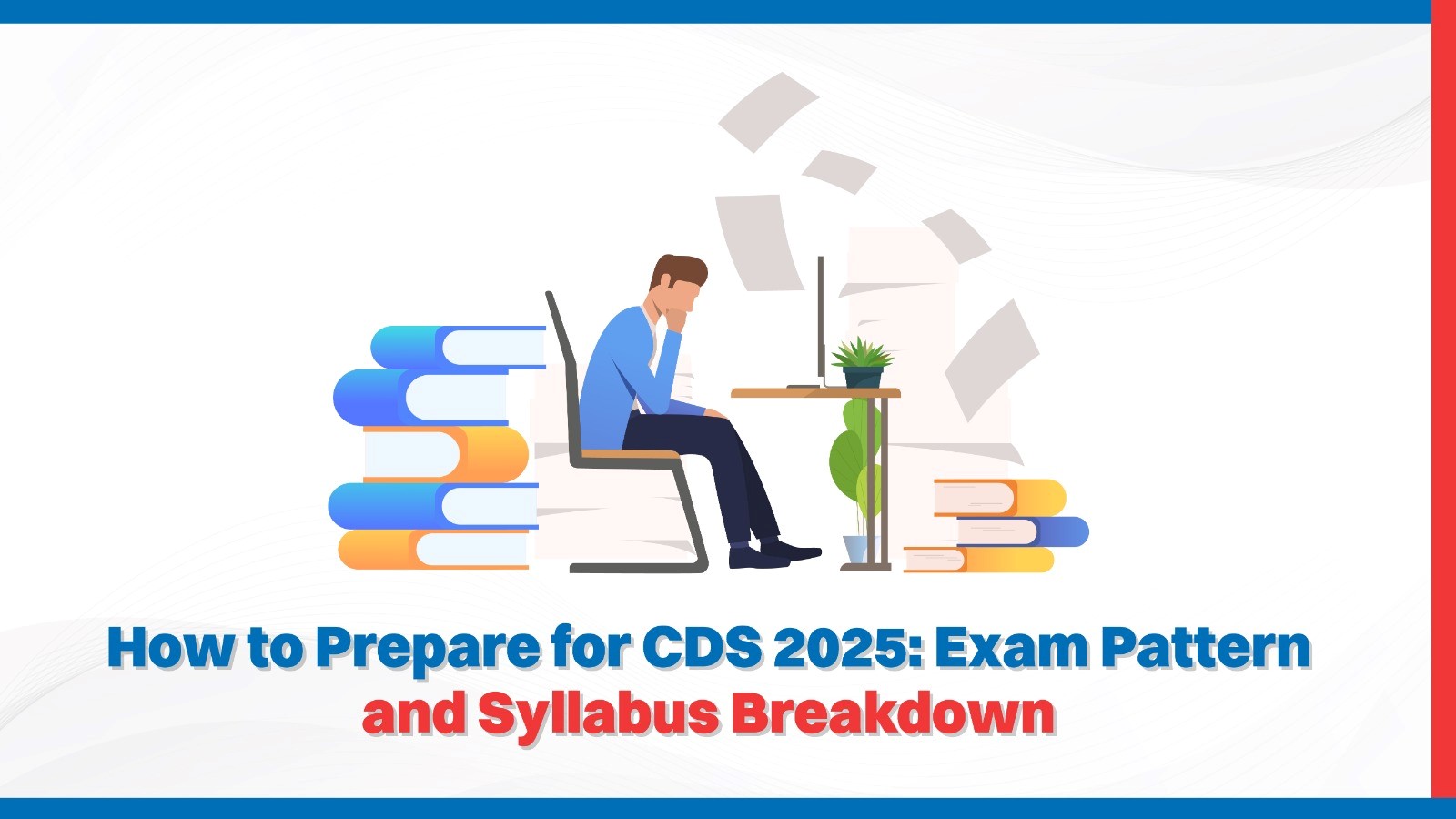 How to Prepare for CDS 2025 Exam Pattern and Syllabus Breakdown.jpg